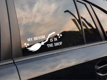 Load image into Gallery viewer, My Broom is in the Shop Car Decal