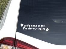 Load image into Gallery viewer, Don't Honk at me, I'm Already Crying Car Decal