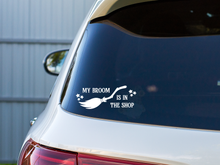 Load image into Gallery viewer, My Broom is in the Shop Car Decal