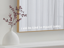 Load image into Gallery viewer, I Will Be Kind Mirror Decal