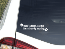 Load image into Gallery viewer, Don&#39;t Honk at me, I&#39;m Already Crying Car Decal
